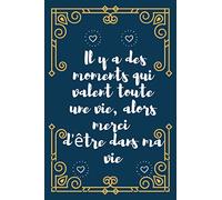 Il y a des moments qui valent toute une vie, alors merci d'être dans ma vie: Funny Cadeau D’anniversaire, Noël ou Appréciation Pour Homme, Femme, Garçon, Fille, Ami et Collègue
