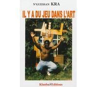 Il y a du jeu dans l'art - Kouadio Germain N'guessan - Klanba - broché - Essai