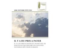 IL Y A DU PRIX A PAYER: Il y a du prix à payer est un recueil de nouvelles qui explore les coulisses invisibles des choix humains