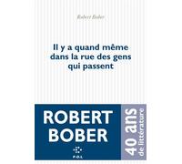 Il y a quand même dans la rue des gens qui passent - Robert Bober - P.o.l. - broché - Roman