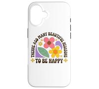 Il y a tellement de belles raisons d'être heureux Coque pour iPhone 16
