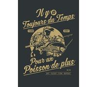 Il y a toujours du temps pour un poisson de plus: Carnet de pêche à compléter | Idéal pour prendre des notes | Journal de bord | 140 pages au format ... pour les pêcheurs amateurs ou pro | Fish on !
