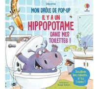 Il y a un hippopotame dans mes toilettes ! - Mon drôle de pop-up Sam Taplin (Auteur), Susan Batori (Illustration), Jenny Hilborne (Conception couverture ou illustration), Eleonore Souchon (Traduction)