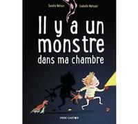 Il y a un monstre dans ma chambre Isabelle Maroger (Auteur), Isabelle Maroger (Illustration), Sandra Nelson (Auteur)