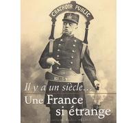 Il y a un siècle... une France si étrange