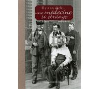 Il Y A Un Siècle - Une Médecine Si Étrange