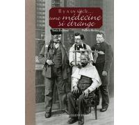 Il y a un siècle une médecine si étrange