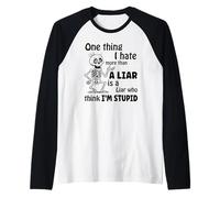 Il y a Une Chose Que Je déteste Plus qu'un menteur, C'est Un menteur Qui Pense Manche Raglan