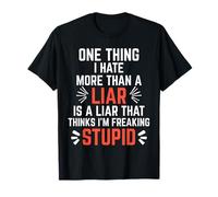 Il y a Une Chose Que Je déteste Plus qu'un menteur, C'est Un menteur Qui Pense T-Shirt