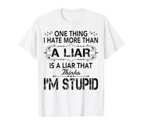 Il y a Une Chose Que Je déteste Plus qu'un menteur, C'est Un menteur Qui Pense T-Shirt