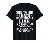 Il y a Une Chose Que Je déteste Plus qu'un menteur, C'est Un menteur Qui Pense T-Shirt