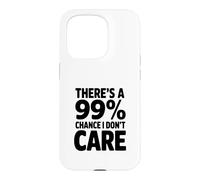 Il y a Une Citation Amusante de 99% Chance I Don't Care Coque pour iPhone 15 Pro