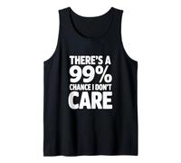 Il y a Une Citation Amusante de 99% Chance I Don't Care Débardeur