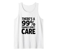 Il y a Une Citation Amusante de 99% Chance I Don't Care Débardeur