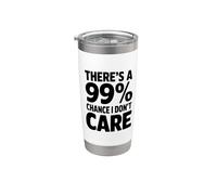 Il y a une citation amusante de 99% Chance I Don't Care Gobelet isotherme en acier inoxydable double paroi