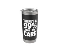 Il y a une citation amusante de 99% Chance I Don't Care Gobelet isotherme en acier inoxydable double paroi