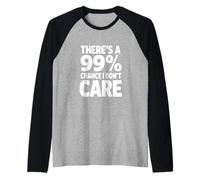 Il y a Une Citation Amusante de 99% Chance I Don't Care Manche Raglan