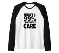 Il y a Une Citation Amusante de 99% Chance I Don't Care Manche Raglan