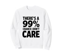 Il y a Une Citation Amusante de 99% Chance I Don't Care Sweatshirt
