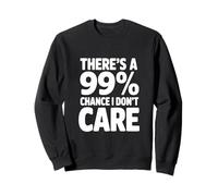 Il y a Une Citation Amusante de 99% Chance I Don't Care Sweatshirt