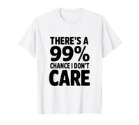 Il y a Une Citation Amusante de 99% Chance I Don't Care T-Shirt