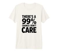 Il y a Une Citation Amusante de 99% Chance I Don't Care T-Shirt Haut de Gamme