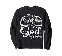 Il y a Une sorte d'amour Que Dieu Seul connaît Sweatshirt
