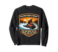 Il y a Une thérapie pour Le Reste, il y a Un propriétaire de Jet Skis Jetski Sweatshirt
