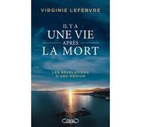 Il y a une vie après la mort - Les révélations d'une médium Virginie Lefebvre (Auteur)
