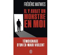 Il y avait un monstre en moi: Témoignage d'un ex-mari violent
