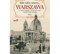 Il y avait une telle ville... Varsovie en photographies et cartes postales anciennes de la collection de Rafał Bielski. Volume 1. 1868-1905