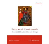 Il Y Eut Un Soir, Il Y Eut Un Matin - Promenade Biblique Dans Le Bon Sens Du Temps