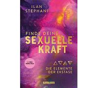 Ilan Stephani Finde deine sexuelle Kraft: Die Elemente der Ekstase (Spir (Poche)