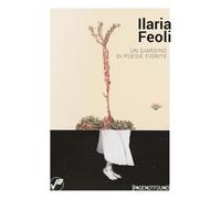 Ilaria Feoli. Un giardino di poesie fiorite. Catalogo della mostra (Genova, 11 aprile-10 maggio 2025). Ediz. illustrata