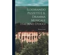 Ildebrando Pizzetti E Il Dramma Musicale Italiano D'oggi