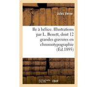 Ile à hélice. Illustrations par L. Benett, dont 12 grandes gravures en chromotypographie - Jules Verne - Hachette Bnf - broché - Livre