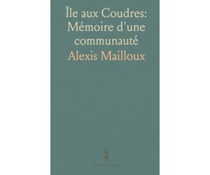 Île aux Coudres: Mémoire d'une communauté: Histoire, légendes et coutumes de l'établissement à nos jours