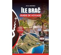 ÎLE BRAČ GUIDE DE VOYAGE 2026: Des plages magnifiques et la culture vibrante aux conseils pour voyager en toute sécurité, aventures en famille et secrets d'initiés pour une escapade croate parfaite