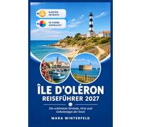 ÎLE D’OLÉRON REISEFÜHRER 2027: Die schönsten Strände, Orte und Geheimtipps der Insel