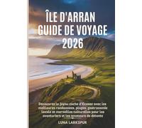 Île d'Arran Guide de voyage 2026: Découvrez le joyau caché d'Écosse avec les meilleures randonnées, plages, gastronomie locale et merveilles ... les aventuriers et les amateurs de détente
