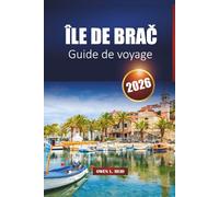 Île De Brač Guide De Voyage 2026: Découvrez les plages, les villes historiques, la cuisine locale, les excursions en ferry et les meilleures choses à faire sur la côte dalmate de la Croatie