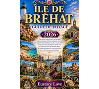 ÎLE DE BRÉHAT GUIDE DE VOYAGE 2026: explorez le phare de Paon, la plage de Verreries, la chapelle Saint-Michel, le moulin à marée de Birlot, les ... les sentiers côtiers, les jardins luxuriants
