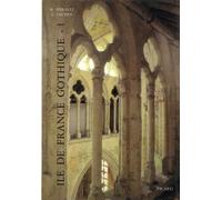 Ile-de-France gothique 1. Les églises de la vallée de l'Oise et du Beauvaisis. - Ile-de-France gothique. Tome 1 - Maryse Bideault - Picard - Livre