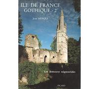 Île-de-France gothique. L'architecture seigneuriale, volume 2