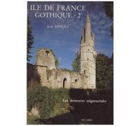 Ile-De-France Gothique - Volume 2, Les Demeures Seigneuriales