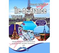 Île-de-France Travel Guide 2025-2026: Conseils d'initiés, trésors cachés et secrets locaux pour Paris, Versailles, Giverny et au-delà