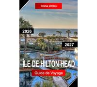 ÎLE DE HILTON HEAD GUIDE DE VOYAGE 2026 - 2027: Explorez la Caroline du Sud, aux États-Unis, avec des plages, des parcours de golf, des pistes cyclables et une vie sur une île côtière