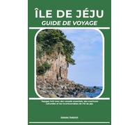 ÎLE DE JÉJU GUIDE DE VOYAGE: Voyagez futé avec des conseils essentiels, des aventures culturelles et les incontournables de l’île de Jeju