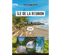 ÎLE DE LA RÉUNION GUIDE DE VOYAGE 2026: Paysages volcaniques et vie créole dans l'océan Indien, des sentiers de lave et lagunes secrètes aux saveurs ... festivals et escapades bien-être en Afrique