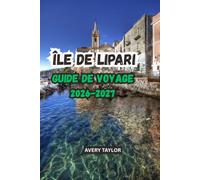 ÎLE DE LIPARI GUIDE DE VOYAGE 2026-2027: Le guide de voyage complet des îles Éoliennes et de la Sicile : activités, plages de rêve, randonnées, ... à la journée et itinéraires de 3 à 14 jours.